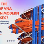 What Are the Benefits of VNA Racking in Modern Warehouses?